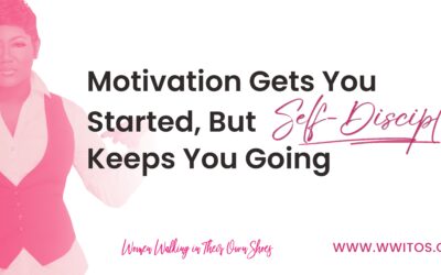Motivation Gets You Started, But Self-Discipline Keeps You Going