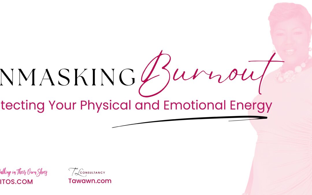 Unmasking Burnout: Protecting Your Physical and Emotional Energy